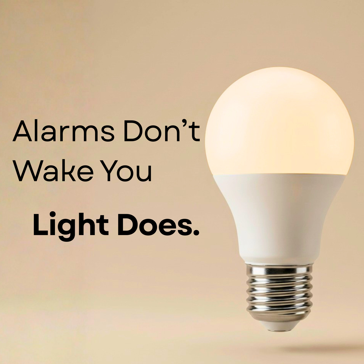Alarms Don't Wake You Light Does.
