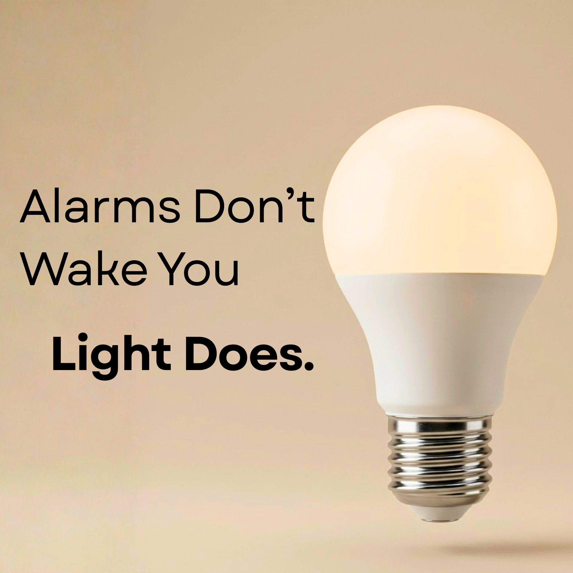 Alarms Don't Wake You Light Does.
